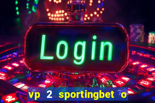 vp 2 sportingbet o que significa